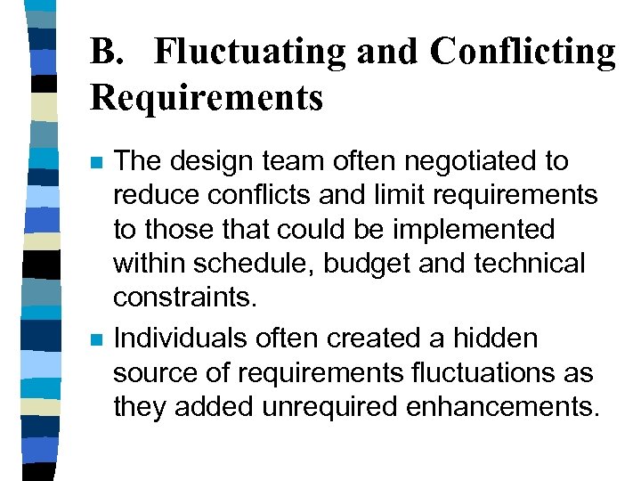 B. Fluctuating and Conflicting Requirements n n The design team often negotiated to reduce