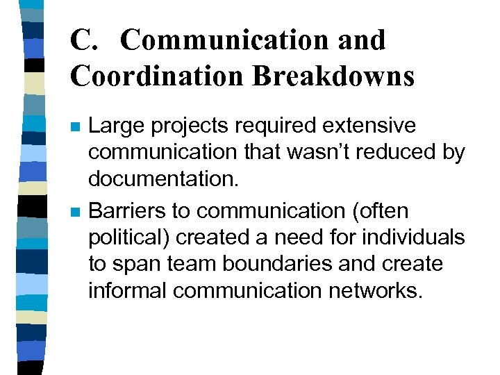 C. Communication and Coordination Breakdowns n n Large projects required extensive communication that wasn’t