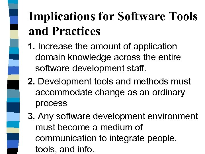 Implications for Software Tools and Practices 1. Increase the amount of application domain knowledge