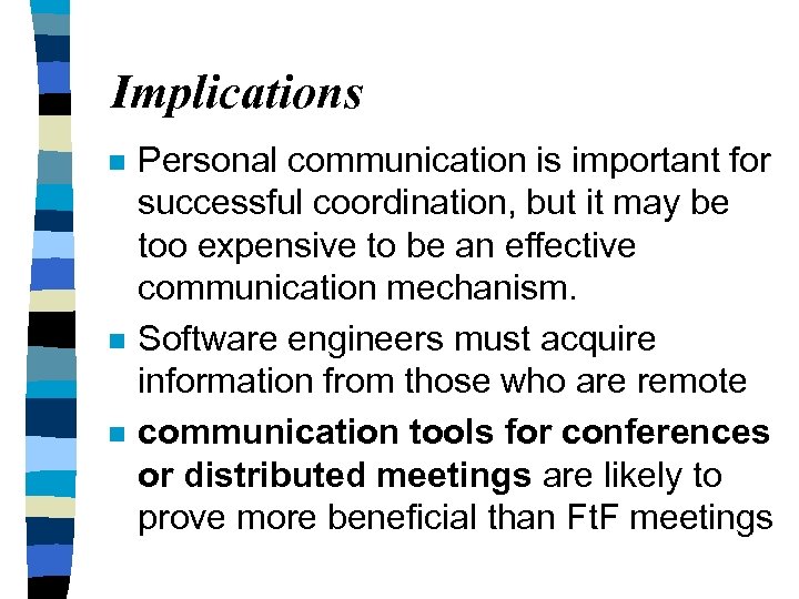 Implications n n n Personal communication is important for successful coordination, but it may