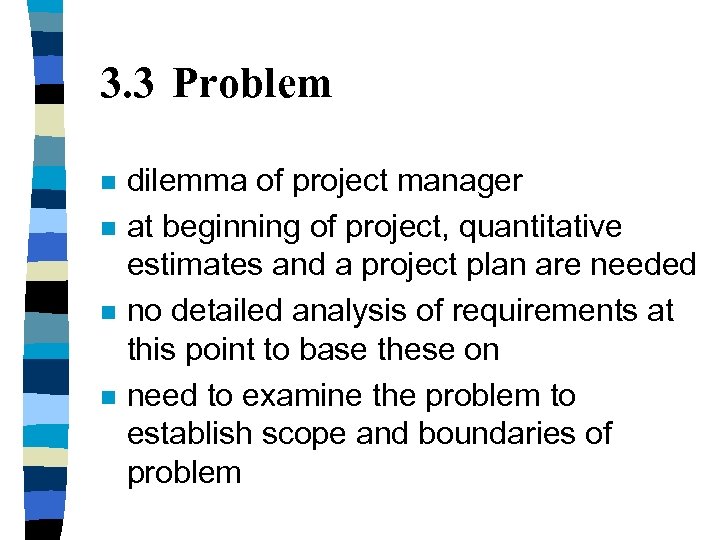 3. 3 Problem n n dilemma of project manager at beginning of project, quantitative