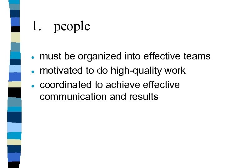 1. people · · · must be organized into effective teams motivated to do