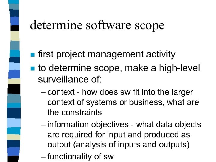 determine software scope n n first project management activity to determine scope, make a