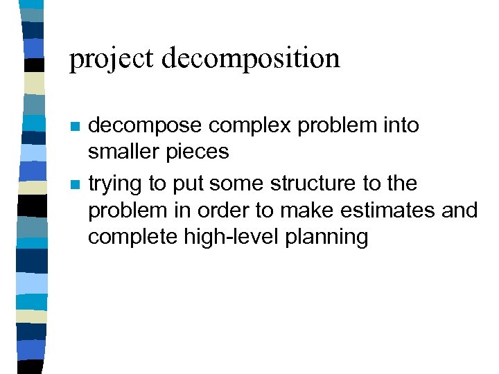 project decomposition n n decompose complex problem into smaller pieces trying to put some