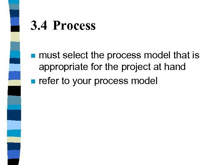 3. 4 Process n n must select the process model that is appropriate for