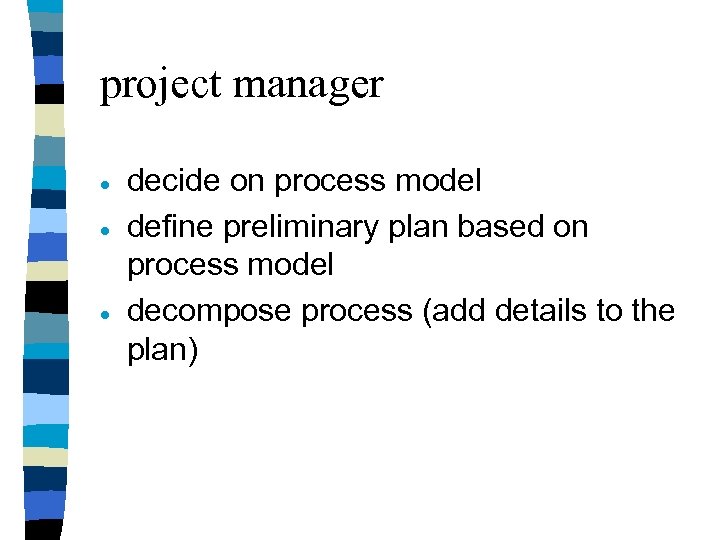 project manager · · · decide on process model define preliminary plan based on