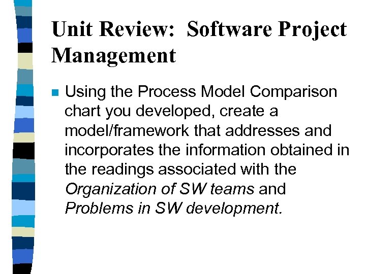 Unit Review: Software Project Management n Using the Process Model Comparison chart you developed,