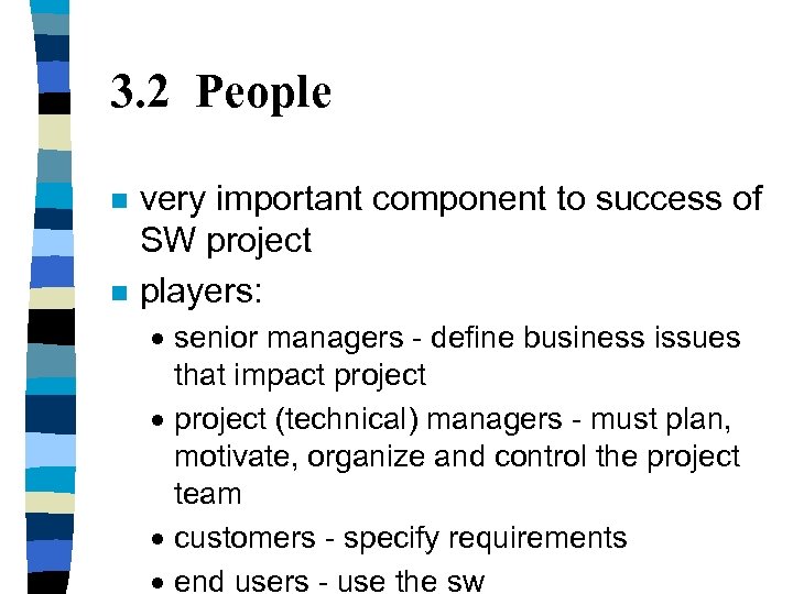 3. 2 People n n very important component to success of SW project players: