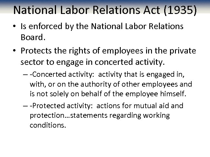 National Labor Relations Act (1935) • Is enforced by the National Labor Relations Board.