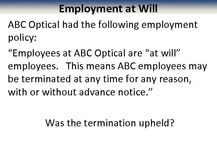 Employment at Will ABC Optical had the following employment policy: “Employees at ABC Optical