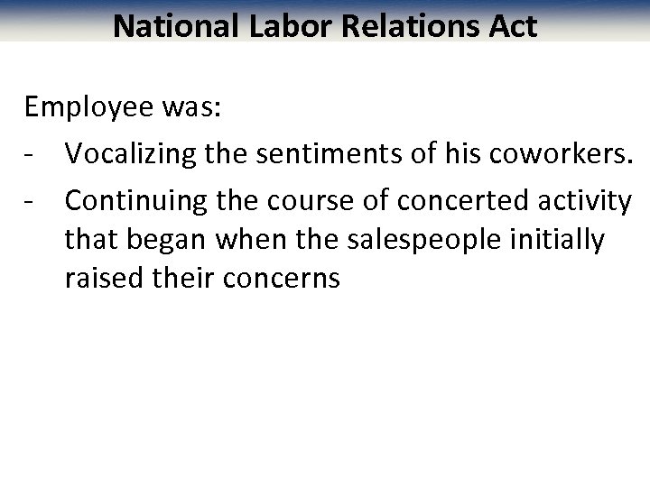 National Labor Relations Act Employee was: - Vocalizing the sentiments of his coworkers. -