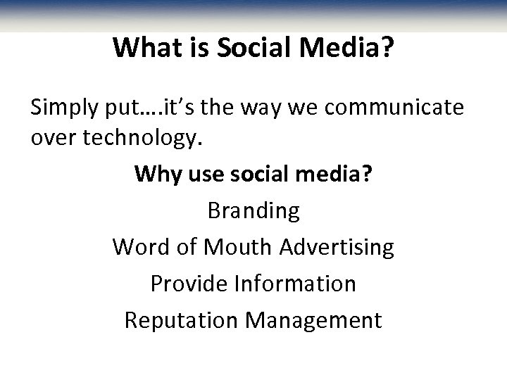 What is Social Media? Simply put…. it’s the way we communicate over technology. Why