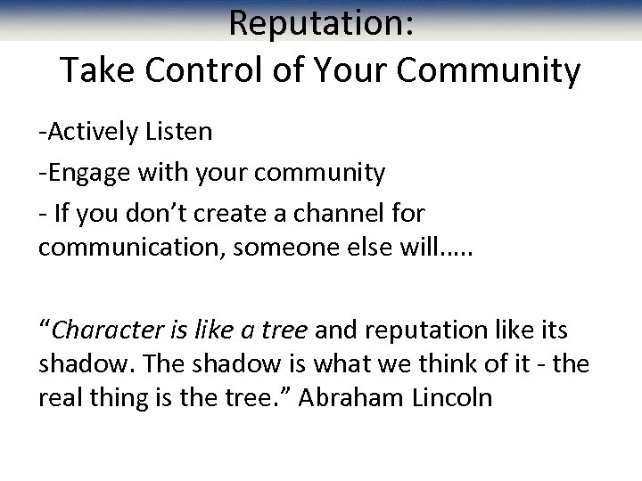 Reputation: Take Control of Your Community -Actively Listen -Engage with your community - If