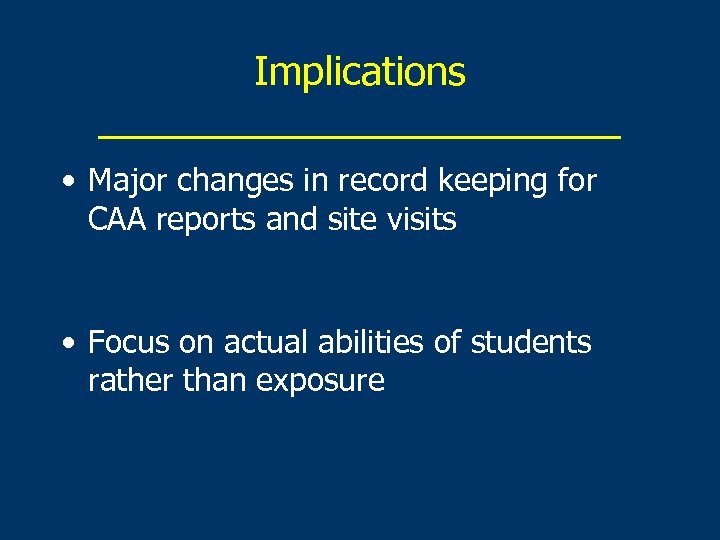 Implications ____________ • Major changes in record keeping for CAA reports and site visits