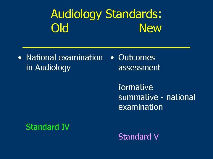 Audiology Standards: Old New _____________ • National examination • Outcomes in Audiology assessment formative