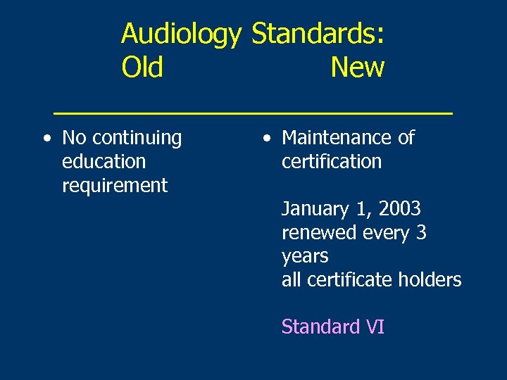 Audiology Standards: Old New _____________ • No continuing education requirement • Maintenance of certification