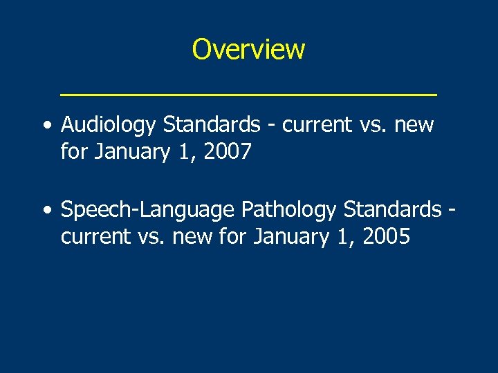 Overview _____________ • Audiology Standards - current vs. new for January 1, 2007 •