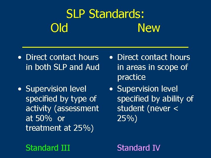 SLP Standards: Old New _____________ • Direct contact hours in both SLP and Aud