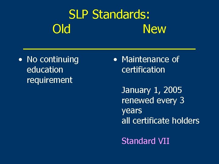 SLP Standards: Old New _____________ • No continuing education requirement • Maintenance of certification