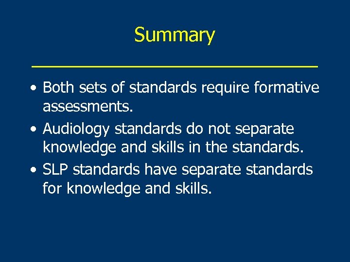 Summary ______________ • Both sets of standards require formative assessments. • Audiology standards do