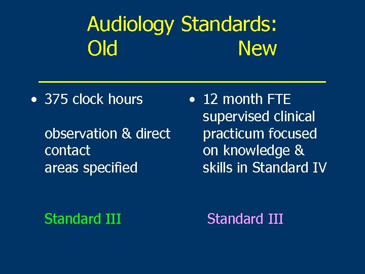 Audiology Standards: Old New _____________ • 375 clock hours observation & direct contact areas