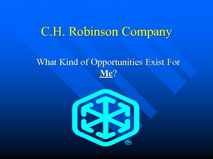 C. H. Robinson Company What Kind of Opportunities Exist For Me? 