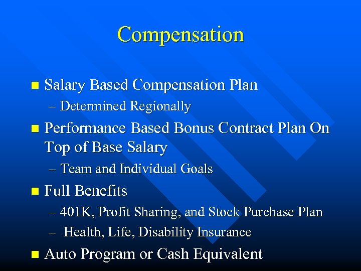 Compensation n Salary Based Compensation Plan – Determined Regionally n Performance Based Bonus Contract