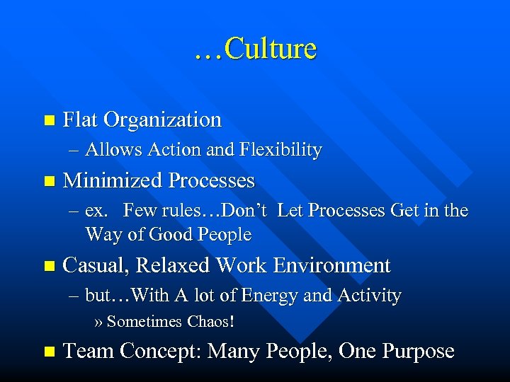 …Culture n Flat Organization – Allows Action and Flexibility n Minimized Processes – ex.