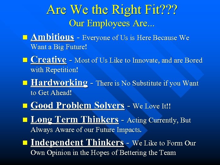 Are We the Right Fit? ? ? Our Employees Are. . . n Ambitious