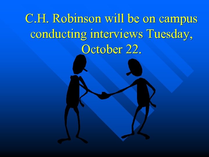 C. H. Robinson will be on campus conducting interviews Tuesday, October 22. 