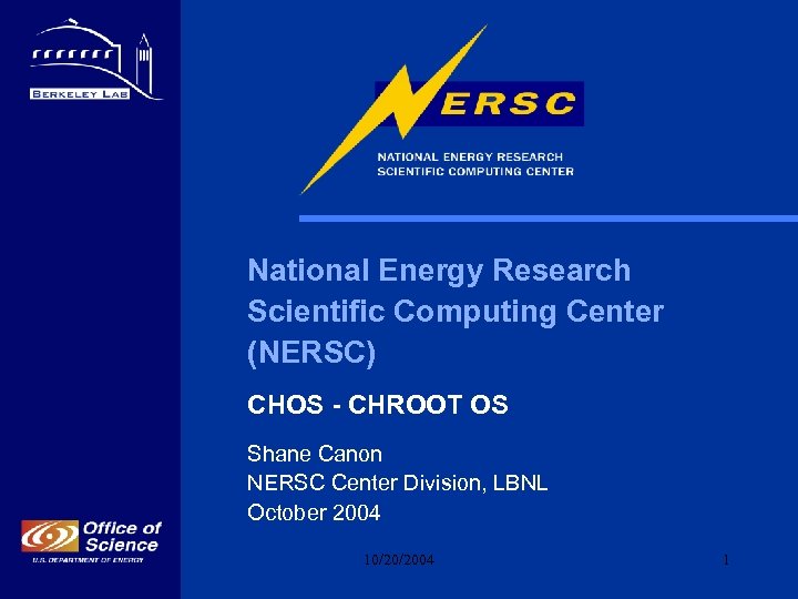 National Energy Research Scientific Computing Center (NERSC) CHOS - CHROOT OS Shane Canon NERSC