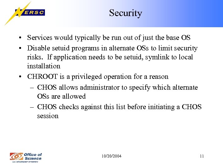Security • Services would typically be run out of just the base OS •