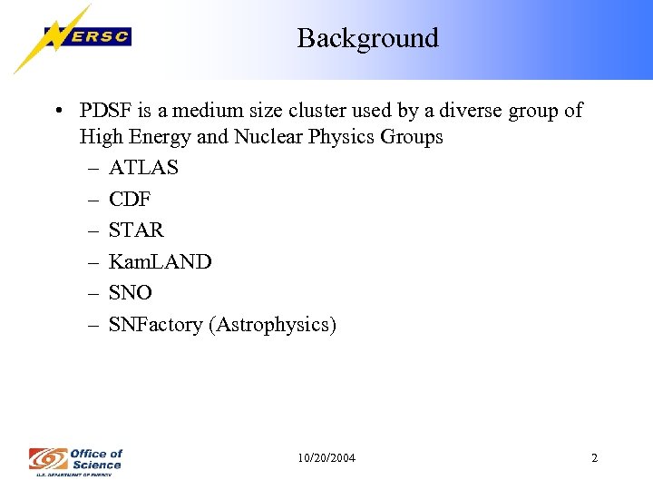 Background • PDSF is a medium size cluster used by a diverse group of