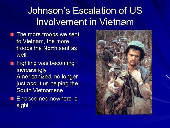 Johnson’s Escalation of US Involvement in Vietnam The more troops we sent to Vietnam,