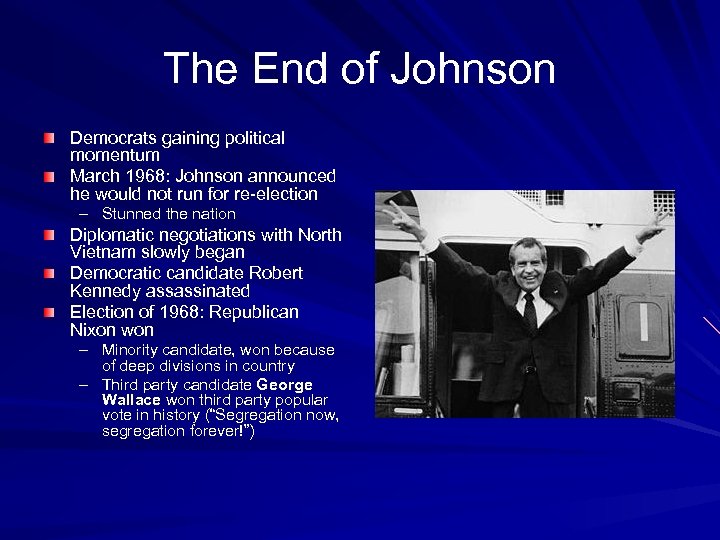 The End of Johnson Democrats gaining political momentum March 1968: Johnson announced he would