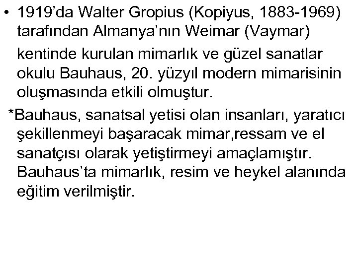  • 1919’da Walter Gropius (Kopiyus, 1883 -1969) tarafından Almanya’nın Weimar (Vaymar) kentinde kurulan