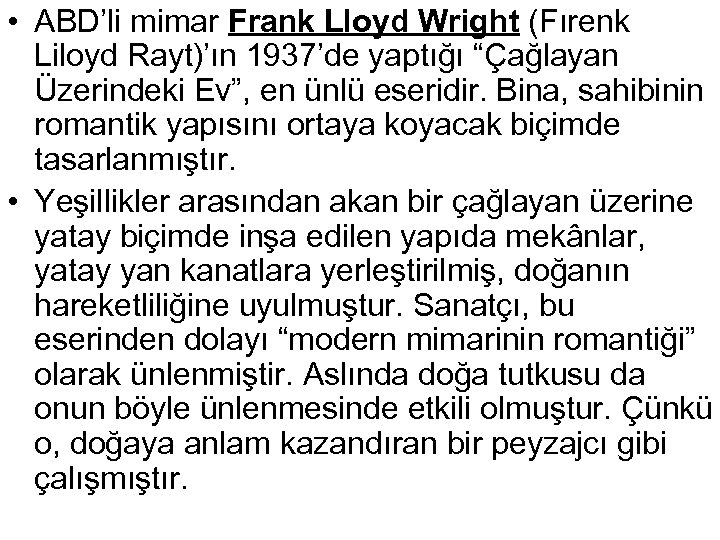  • ABD’li mimar Frank Lloyd Wright (Fırenk Liloyd Rayt)’ın 1937’de yaptığı “Çağlayan Üzerindeki