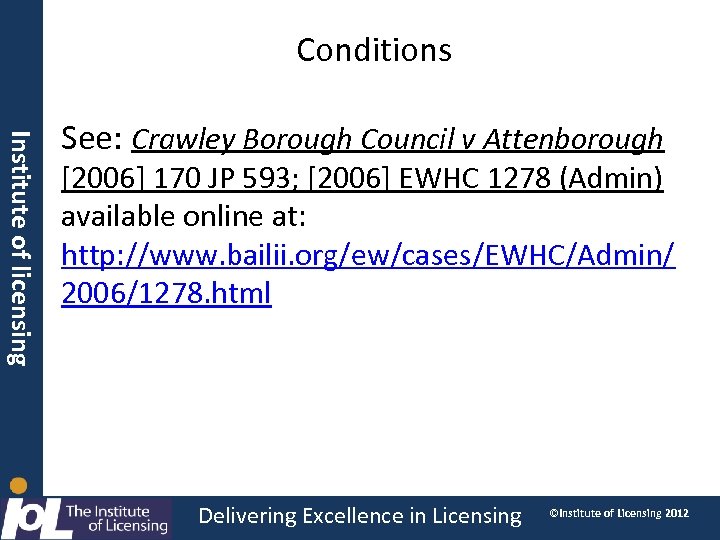 Conditions Institute of licensing See: Crawley Borough Council v Attenborough [2006] 170 JP 593;