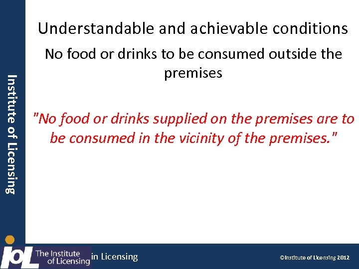 Understandable and achievable conditions Institute licensing Institute ofof Licensing No food or drinks to