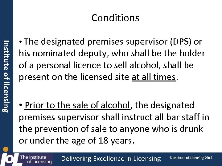 Conditions Institute of licensing • The designated premises supervisor (DPS) or his nominated deputy,