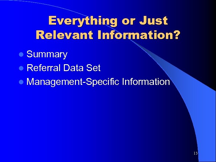 Everything or Just Relevant Information? l Summary l Referral Data Set l Management-Specific Information