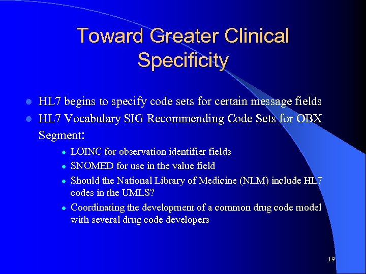 Toward Greater Clinical Specificity HL 7 begins to specify code sets for certain message