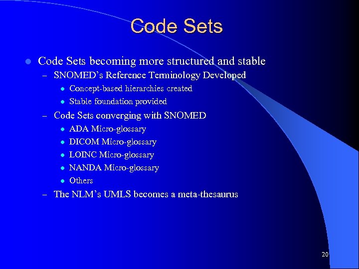 Code Sets l Code Sets becoming more structured and stable – SNOMED’s Reference Terminology