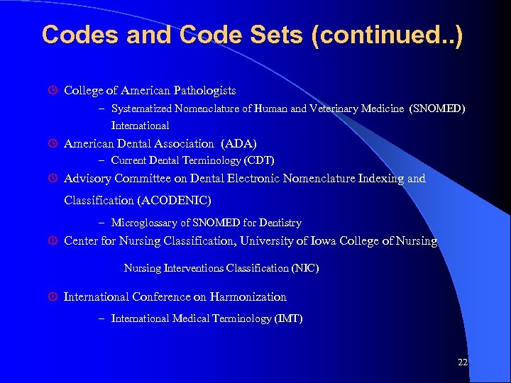 Codes and Code Sets (continued. . ) ¹ College of American Pathologists – Systematized