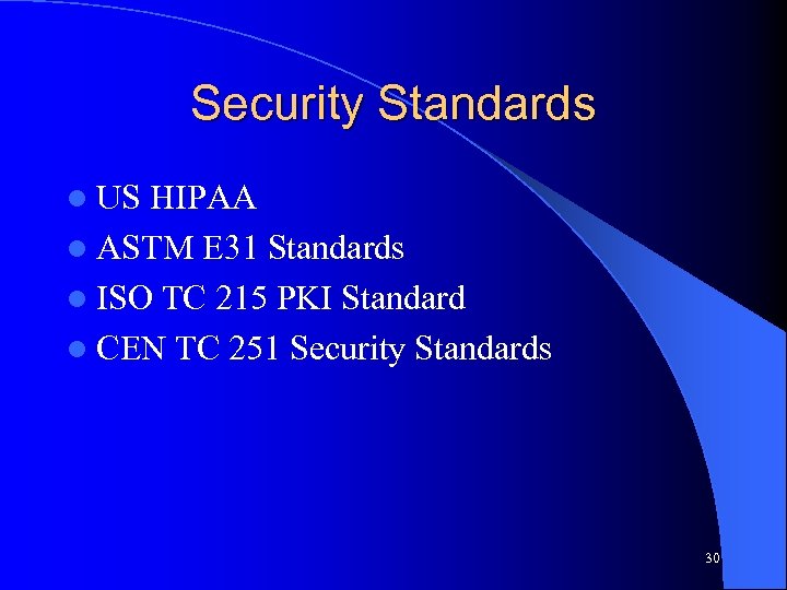 Security Standards l US HIPAA l ASTM E 31 Standards l ISO TC 215
