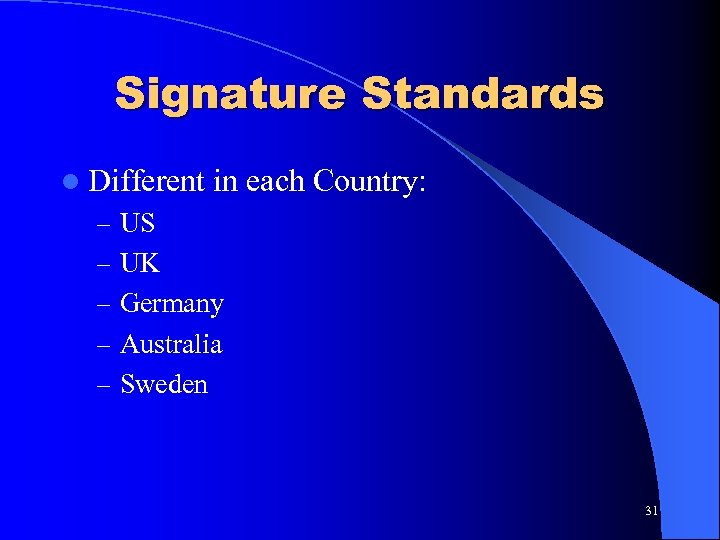 Signature Standards l Different in each Country: – US – UK – Germany –
