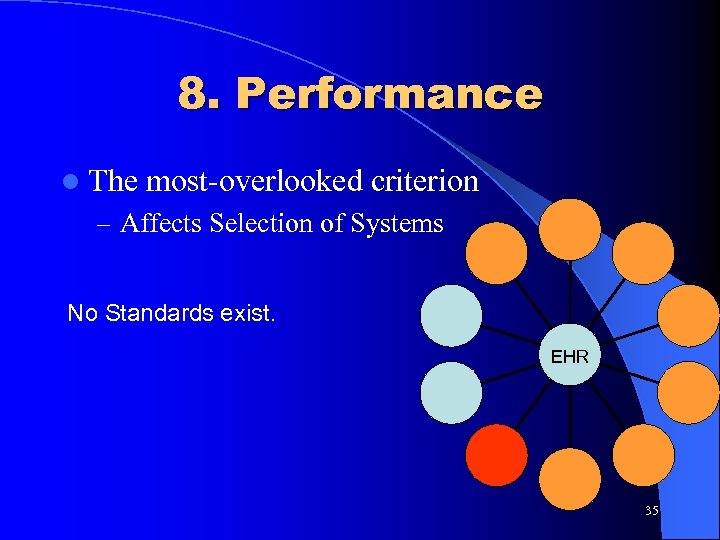 8. Performance l The most-overlooked criterion – Affects Selection of Systems No Standards exist.