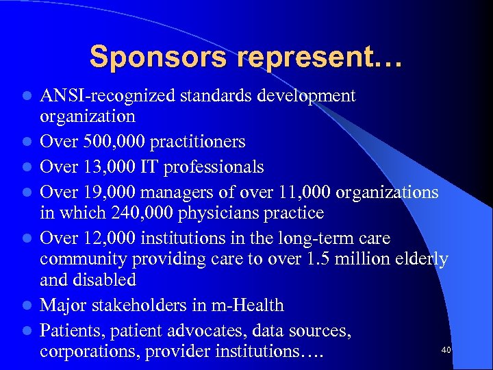 Sponsors represent… l l l l ANSI-recognized standards development organization Over 500, 000 practitioners
