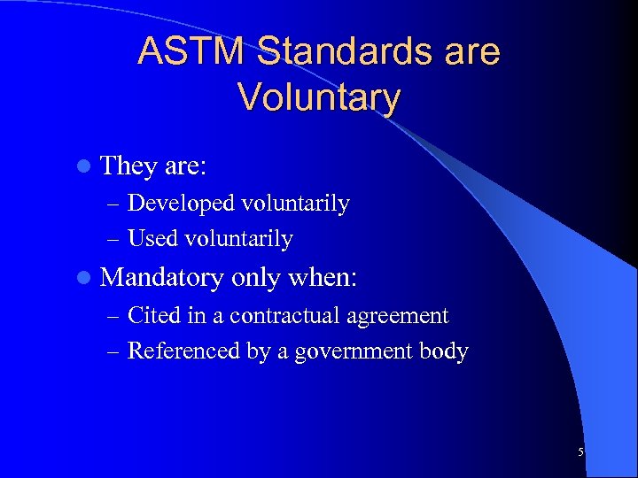 ASTM Standards are Voluntary l They are: – Developed voluntarily – Used voluntarily l