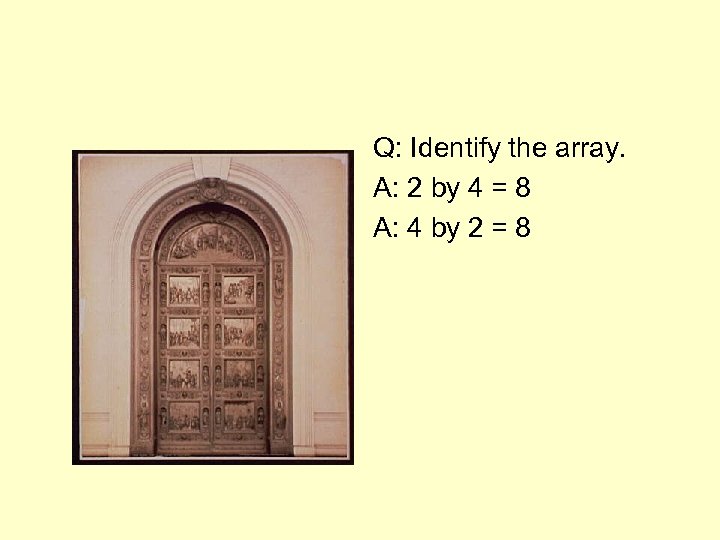 Q: Identify the array. A: 2 by 4 = 8 A: 4 by 2